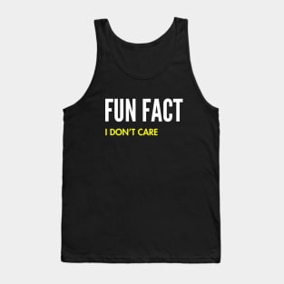 Fun Fact I Don't Care Funny quote Tank Top